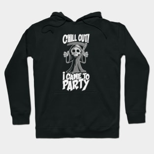 Chill Out I Came to Party Hoodie